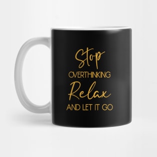 Stop overthinking. Relax and let it go Mug